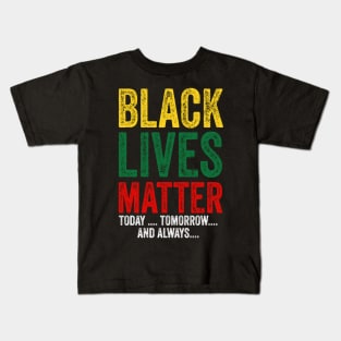 Black lives matter today tomorrow and always Kids T-Shirt